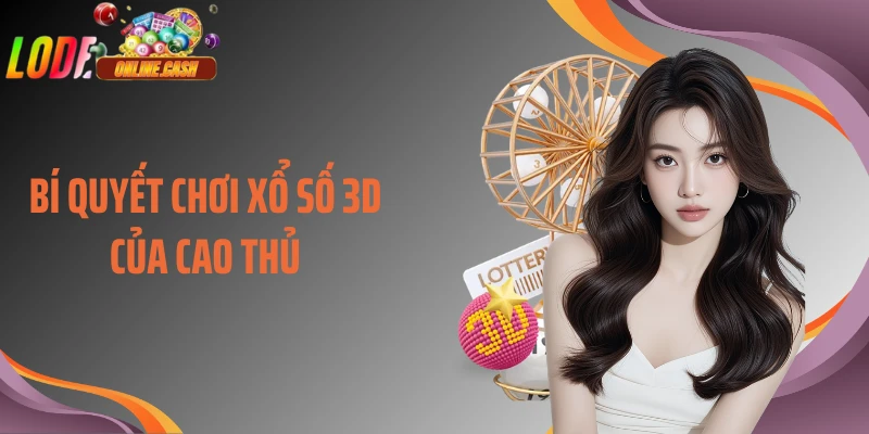 Bí quyết chơi xổ số 3D của cao thủ