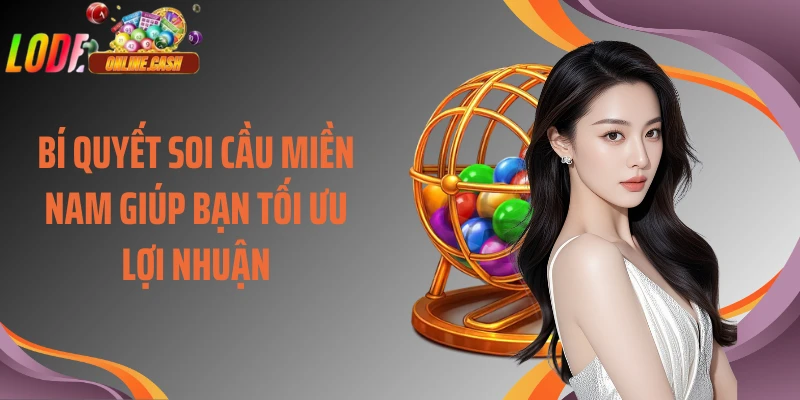 Bí quyết soi cầu miền Nam giúp bạn tối ưu lợi nhuận