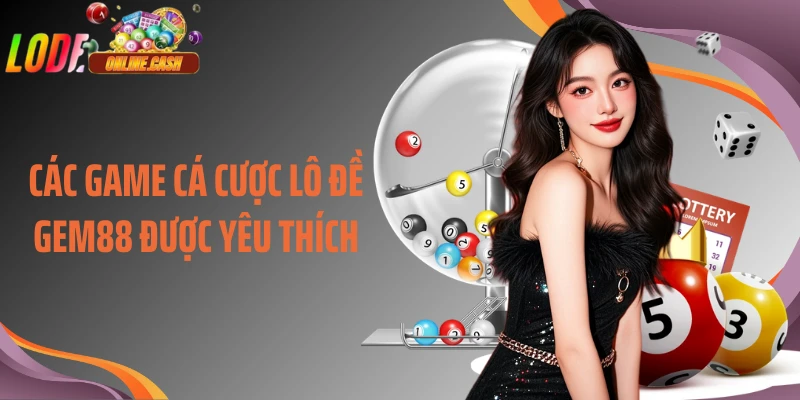 Các game cá cược lô đề Gem88 được yêu thích