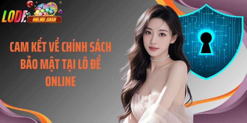 Cam kết về chính sách bảo mật tại Lô Đề Online