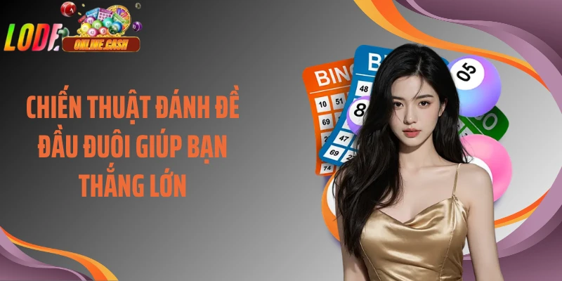 Chiến thuật đánh đề đầu đuôi giúp bạn thắng lớn