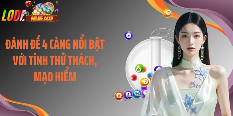 Đánh đề 4 càng nổi bật với tính thử thách, mạo hiểm
