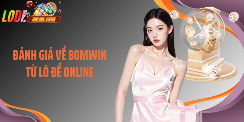 Đánh giá về Bomwin từ Lô Đề Online