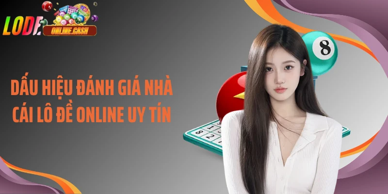 Dấu hiệu đánh giá nhà cái lô đề online uy tín