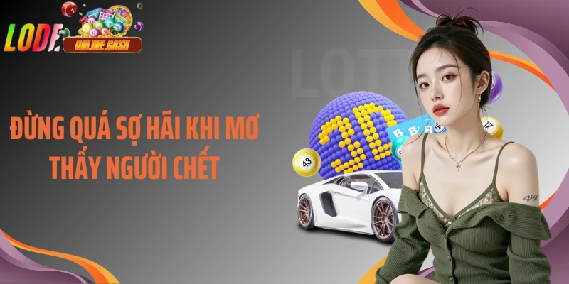 Đừng quá sợ hãi khi mơ thấy người chết