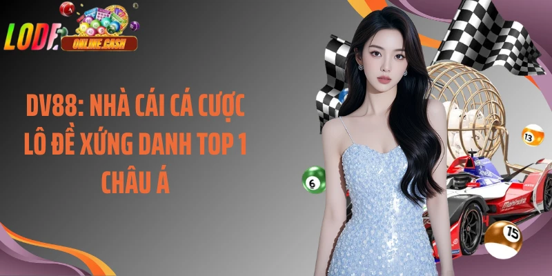 DV88: Nhà Cái Cá Cược Lô Đề Xứng Danh Top 1 Châu Á