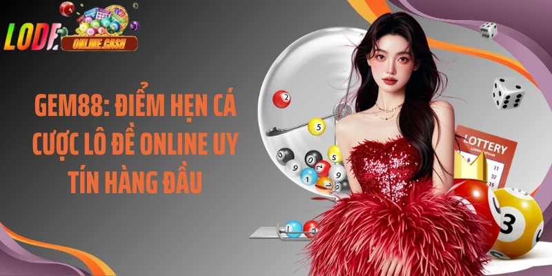 Gem88: Điểm Hẹn Cá Cược Lô Đề Online Uy Tín Hàng Đầu