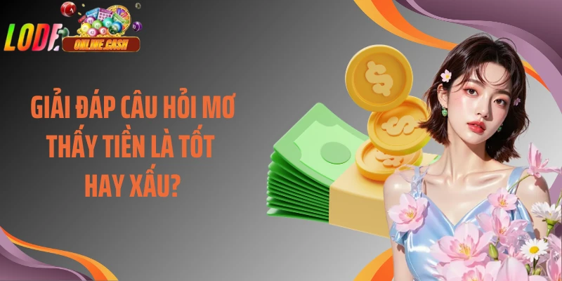 Giải đáp câu hỏi mơ thấy tiền là tốt hay xấu?