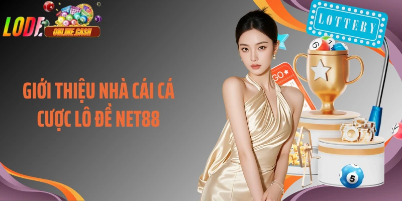 Giới thiệu nhà cái cá cược lô đề Net88