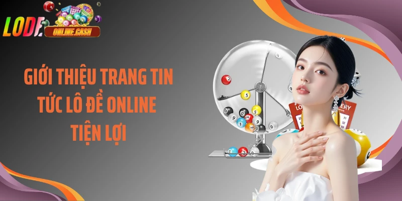 Giới thiệu trang tin tức lô đề online tiện lợi