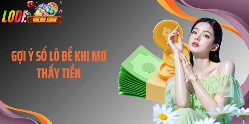 Gợi ý số lô đề khi mơ thấy tiền