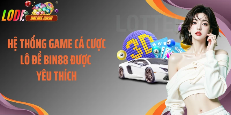 Hệ thống game cá cược lô đề Bin88 được yêu thích