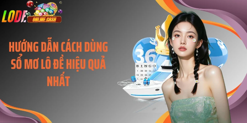 Hướng dẫn cách dùng sổ mơ lô đề hiệu quả nhất