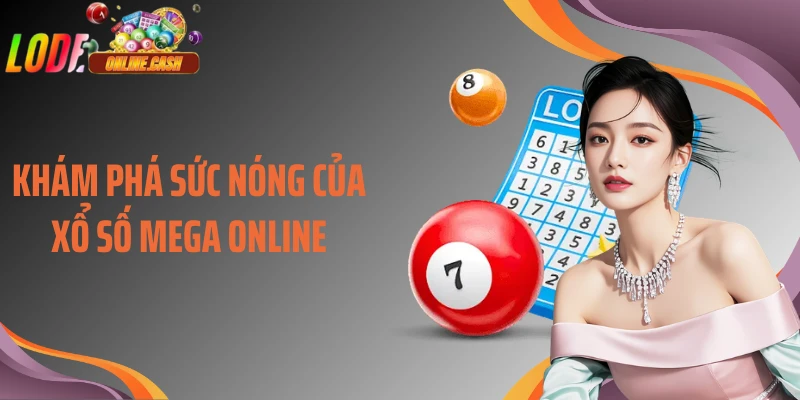 Khám phá sức nóng của xổ số Mega online
