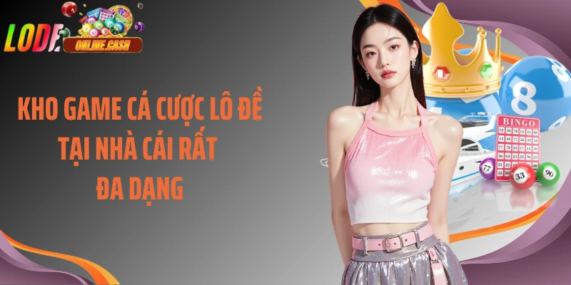 Kho game cá cược lô đề tại nhà cái rất đa dạng