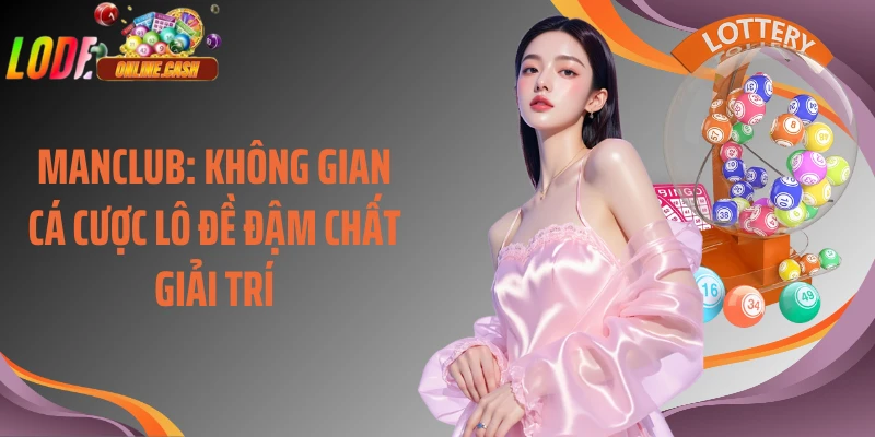 Manclub: Không Gian Cá Cược Lô Đề Đậm Chất Giải Trí
