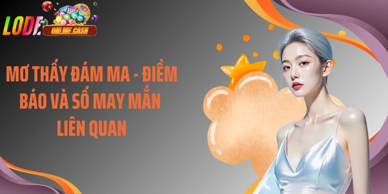 Mơ Thấy Đám Ma - Điềm Báo Và Số May Mắn Liên Quan