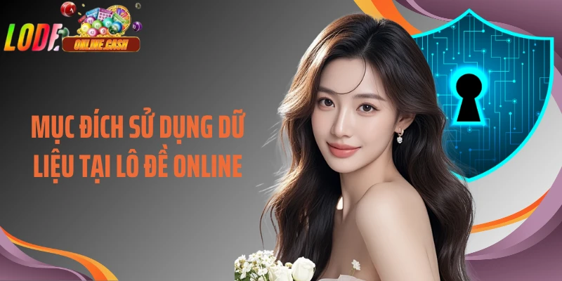 Mục đích sử dụng dữ liệu tại Lô Đề Online