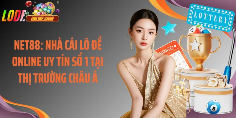 Net88: Nhà Cái Lô Đề Online Uy Tín Số 1 Tại Thị Trường Châu Á