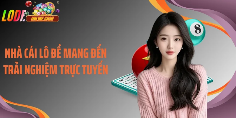 Nhà cái lô đề mang đến trải nghiệm trực tuyến