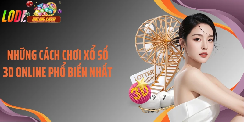 Những cách chơi xổ số 3D online phổ biến nhất