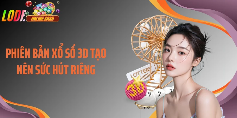 Phiên bản xổ số 3D tạo nên sức hút riêng