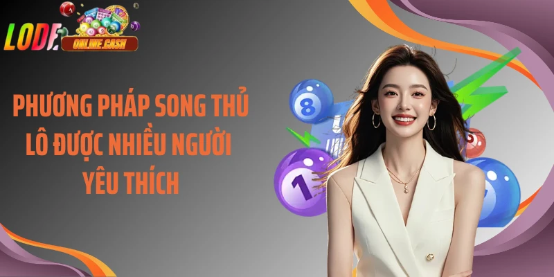 Phương pháp song thủ lô được nhiều người yêu thích