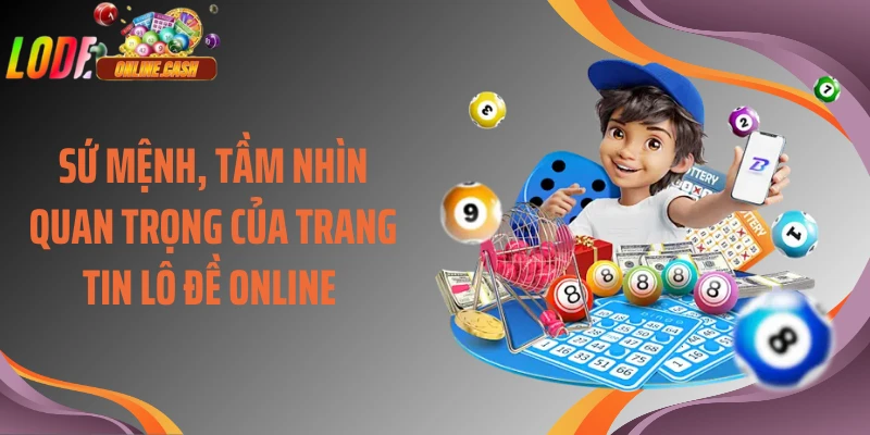 Sứ mệnh, tầm nhìn quan trọng của trang tin lô đề online