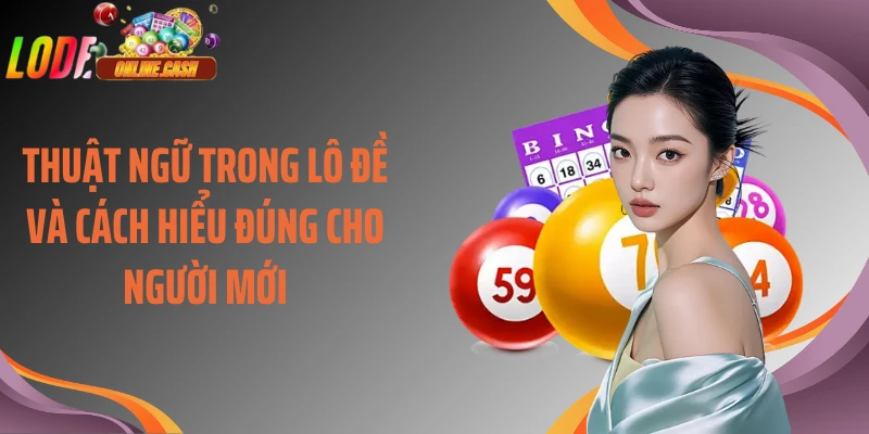 Thuật Ngữ Trong Lô Đề Và Cách Hiểu Đúng Cho Người Mới