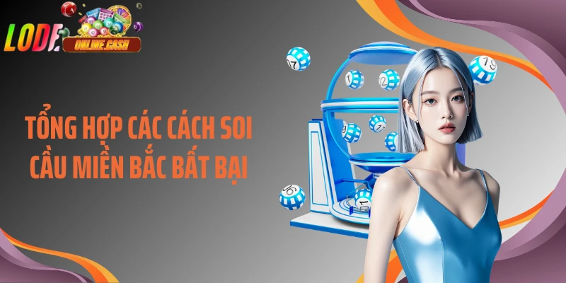Tổng hợp các cách soi cầu miền Bắc bất bại