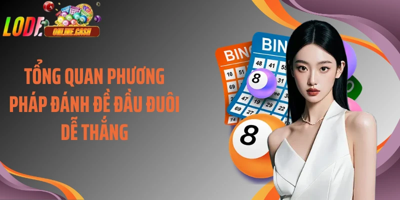 Tổng quan phương pháp đánh đề đầu đuôi dễ thắng