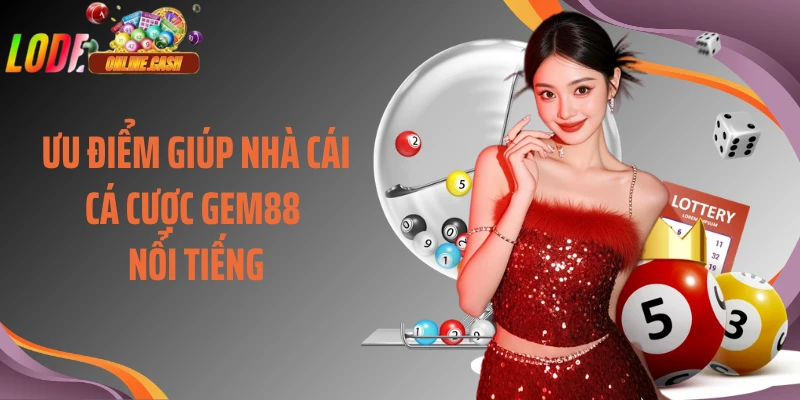Ưu điểm giúp nhà cái cá cược Gem88 nổi tiếng