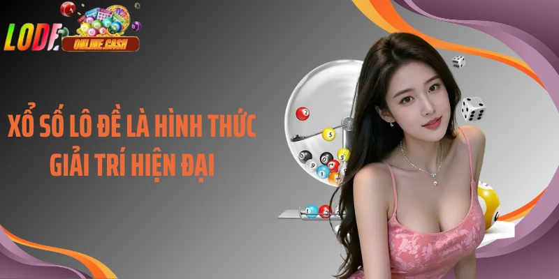 Xổ số lô đề là hình thức giải trí hiện đại