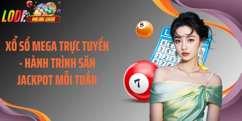 Xổ Số Mega Trực Tuyến - Hành Trình Săn Jackpot Mỗi Tuần