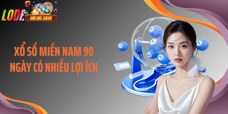 Xổ số miền Nam 90 ngày có nhiều lợi ích