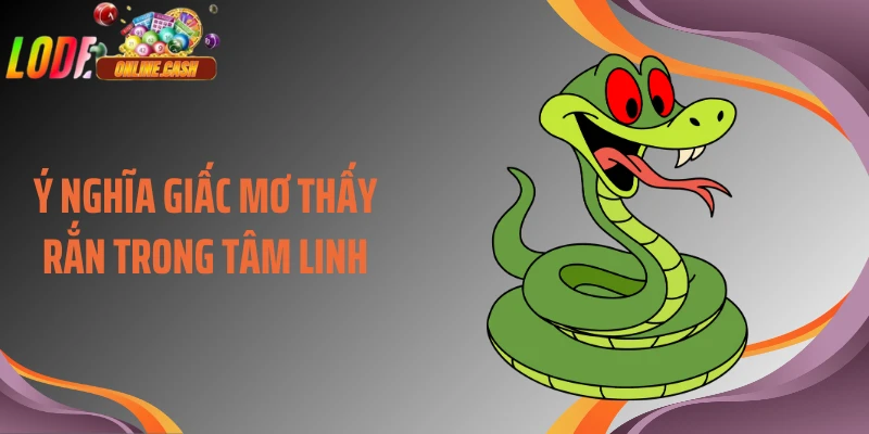 Ý nghĩa giấc mơ thấy rắn trong tâm linh